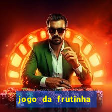 jogo da frutinha para ganhar dinheiro